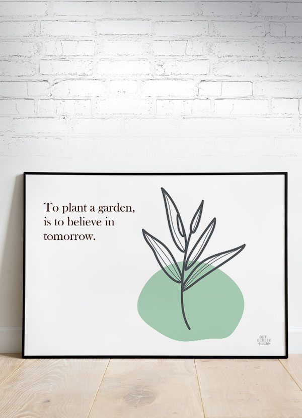 Haveplakater - To plant a garden is to believe in tomorrow-plakatBelieve_skilt_lodret