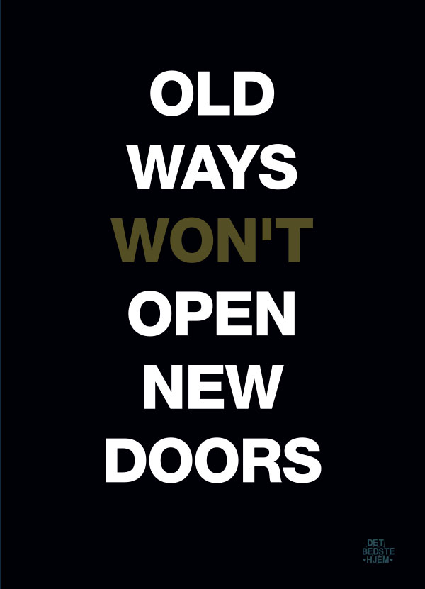 Old ways won't open new doors - plakat - detbedstehjem.dk