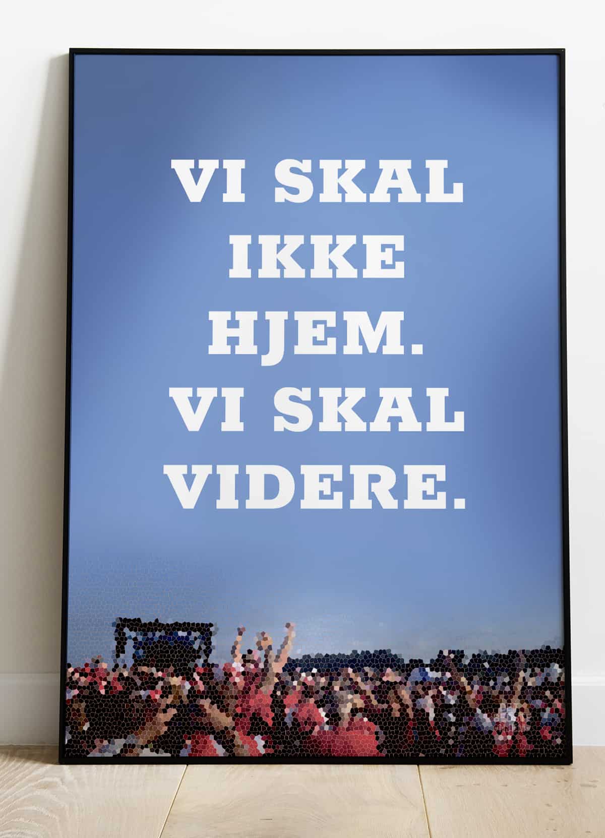 Se Vi skal ikke hjem vi skal videre-plakat - 50 x 70 cm - Kr. 279,- hos Detbedstehjem.dk